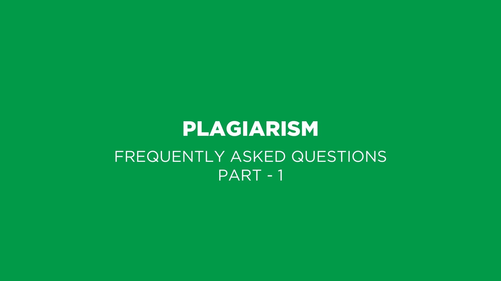 Plagiarism FAQ - Part 1