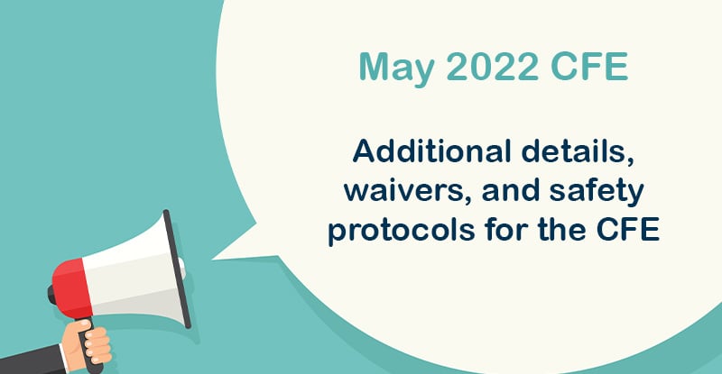 Details on CFE Approach An illustration of a person holding up a megaphone and the text on the right reads, "May 2022 CFE: Additional details, waivers, and safety protocols for the CFE".
